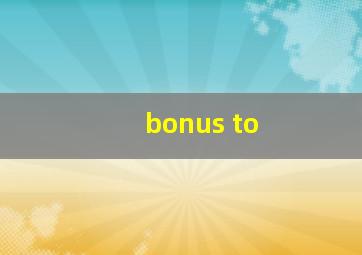 bonus to